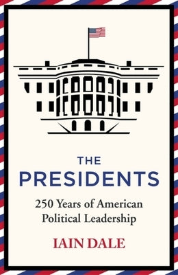 The Presidents: 250 Years of American Political Leadership Paperback Hodder & Stoughton