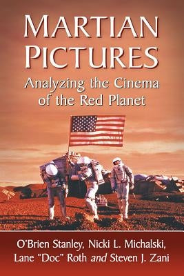 Martian Pictures: Analyzing the Cinema of the Red Planet Paperback McFarland and Company, Inc.