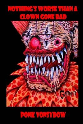 Nothing's Worse Than a Clown Gone Bad Paperback Createspace Independent Publishing Platform