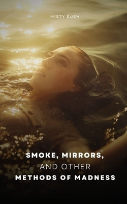 Smoke, Mirrors, and Other Methods of Madness Paperback Libresco Feeds Private Limited