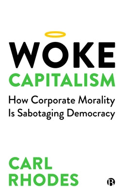 Woke Capitalism: How Corporate Morality Is Sabotaging Democracy Paperback Bristol University Press