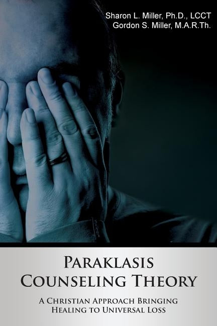 Paraklasis Counseling Theory - A Christian Approach Bringing Healing to Universal Loss Paperback Crosslink Publishing