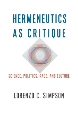 Hermeneutics as Critique: Science, Politics, Race, and Culture Paperback Columbia University Press