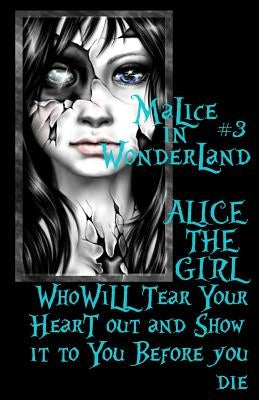 Malice In Wonderland #3: Alice the Girl Who Will Tear Your Heart Out and Show It To You Before You Die Paperback Createspace Independent Publishing Platform