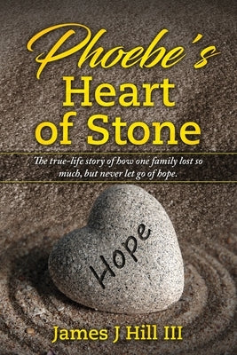 Phoebe's Heart of Stone Paperback James J Hill III