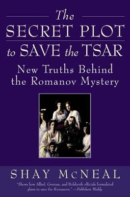 The Secret Plot to Save the Tsar: New Truths Behind the Romanov Mystery Paperback Harper Perennial