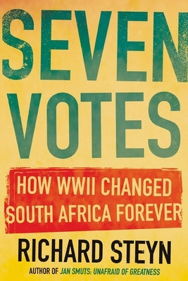 Seven Votes: How WWII Changed South Africa Forever Paperback Jonathan Ball Publishers