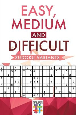 Easy, Medium and Difficult Sudoku Variants Paperback Senor Sudoku