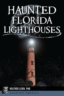 Haunted Florida Lighthouses Paperback History Press