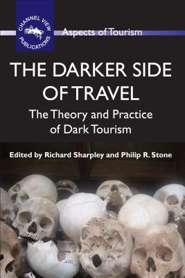 The Darker Side of Travel: The Theory and Practice of Dark Tourism Paperback Channel View Publications