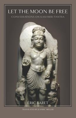 Let the Moon Be Free: Conversations on Kashmiri Tantra Paperback Createspace Independent Publishing Platform