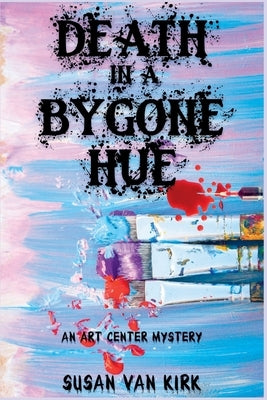 Death in a Bygone Hue: An Art Center Mystery Paperback Level Best Books