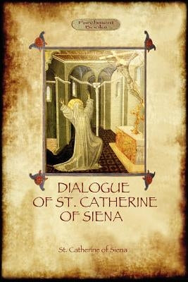 The Dialogue of St Catherine of Siena - with an account of her death by Ser Barduccio di Piero Canigiani Paperback Aziloth Books