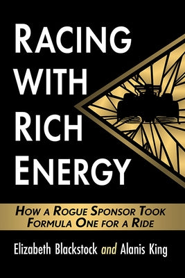 Racing with Rich Energy: How a Rogue Sponsor Took Formula One for a Ride Paperback McFarland & Company