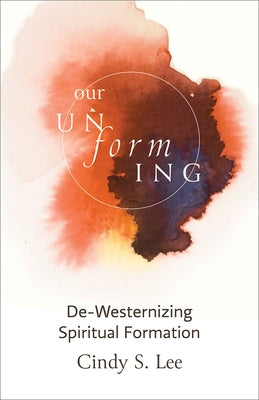 Our Unforming: De-Westernizing Spiritual Formation Paperback Fortress Press