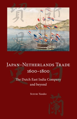Japan-Netherlands Trade 1600-1800: The Dutch East India Company and Beyond Paperback Trans Pacific Press