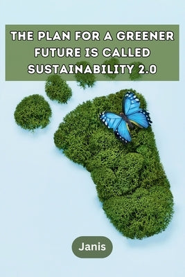 The plan for a greener future is called Sustainability 2.0 Paperback Self Publisher