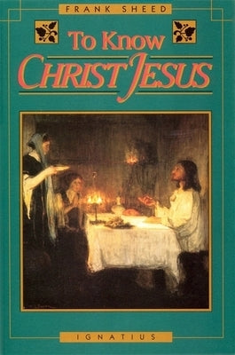 To Know Christ Jesus Ignatius Press