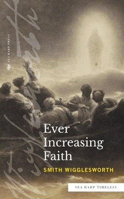 Ever Increasing Faith (Sea Harp Timeless series) by Wigglesworth, Smith