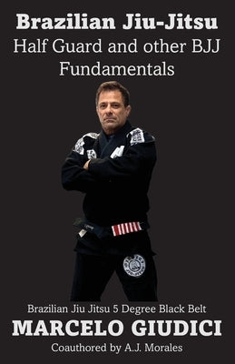 Half Guard and other BJJ Fundamentals Paperback Giudici Jiu-Jitsu