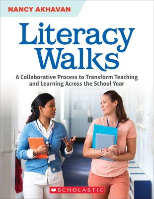 Literacy Walks: A Collaborative Process to Transform Teaching and Learning Across the School Scholastic Professional