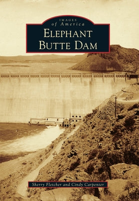 Elephant Butte Dam Paperback Arcadia Publishing (SC)
