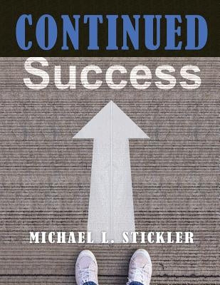 Continued Success by Stickler, Michael L.
