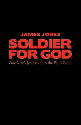 Soldier for God: One Man's Journey Into the Faith Zone Paperback WestBow Press