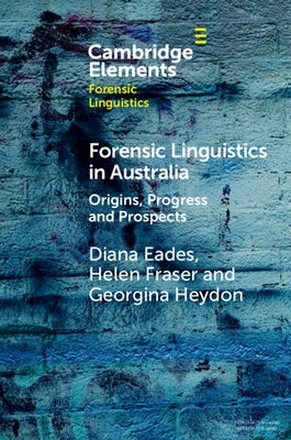 Forensic Linguistics in Australia: Origins, Progress and Prospects Paperback Cambridge University Press