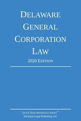 Delaware General Corporation Law; 2020 Edition by Michigan Legal Publishing Ltd
