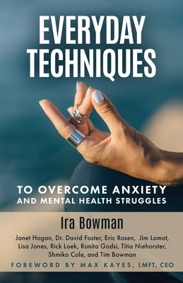 Everyday Techniques to Overcome Anxiety: and Mental Health Struggles Paperback Bowman Digital Media
