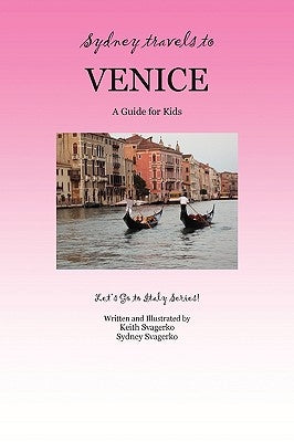 Sydney Travels to Venice: A Guide for Kids - Let's Go to Italy Series! Paperback Booklocker.com
