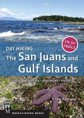 Day Hiking: The San Juans & Gulf Islands: National Parks * Anacortes * Victoria Paperback Mountaineers Books