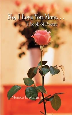 No, I Love You More. . .: a book of Poetry Paperback 1st Book Library