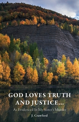 God Loves Truth and Justice...: As Evidenced in My Sister's Murder Paperback Trilogy Christian Publishing