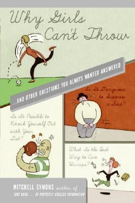 Why Girls Can't Throw: ...and Other Questions You Always Wanted Answered Paperback Harper Perennial