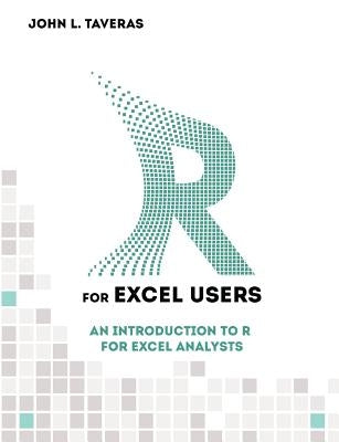 R for Excel Users: An Introduction to R for Excel Analysts Paperback Createspace Independent Publishing Platform