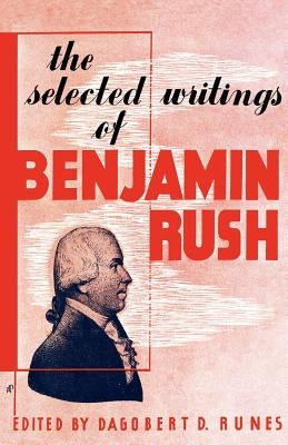 The Selected Writings of Benjamin Rush Paperback Philosophical Library