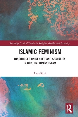 Islamic Feminism: Discourses on Gender and Sexuality in Contemporary Islam Paperback Routledge