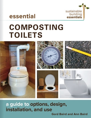 Essential Composting Toilets: A Guide to Options, Design, Installation, and Use Paperback New Society Publishers