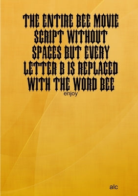 The Entire Bee Movie Script Without Spaces But Every Letter B Is Replaced With The Word Bee Paperback Lulu.com