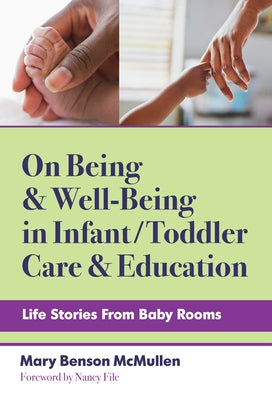 On Being and Well-Being in Infant/Toddler Care and Education: Life Stories from Baby Rooms Paperback Teachers College Press