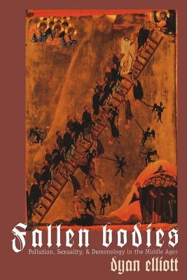 Fallen Bodies: Pollution, Sexuality, and Demonology in the Middle Ages Paperback University of Pennsylvania Press