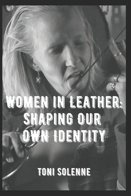 Women in Leather: Shaping Our Own Identity Paperback Independently Published