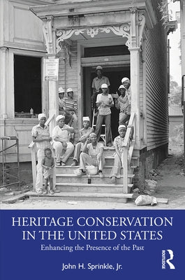 Heritage Conservation in the United States: Enhancing the Presence of the Past Paperback Routledge