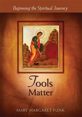Tools Matter: Beginning the Spiritual Journey Paperback Liturgical Press