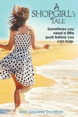 A Shopgirl's Tale: Sometimes you need a little push before you can leap Paperback Follow It Thru
