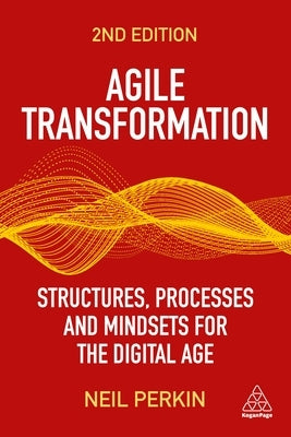 Agile Transformation: Structures, Processes and Mindsets for the Digital Age Paperback Kogan Page