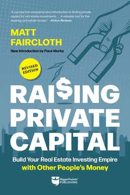 Raising Private Capital: Build Your Real Estate Investing Empire with Other People's Money by Faircloth, Matt