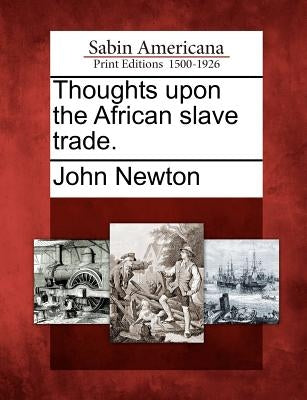 Thoughts Upon the African Slave Trade. Paperback Gale, Sabin Americana